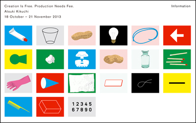 菊地敦己展 Creation Is Free. Production Needs Fee. 